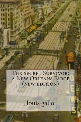 The Secret Survivor A New Orleans Farce (new Edition)