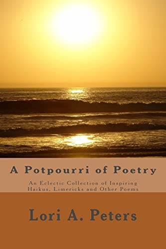 A Potpourri of Poetry An Eclectic Collection of Haikus, Limericks and Other Poems