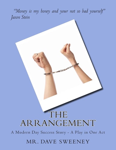 The Arrangement A Modern Day Success Story - a Play in One Act