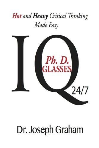 Ph. D. Glasses: IQ Hot and Heavy Critical Thinking Made Easy