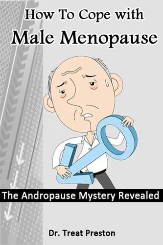 How to Cope with Male Menopause The Andropause Mystery Revealed
