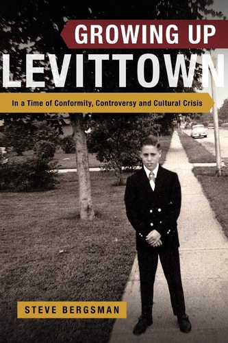 Growing Up Levittown In a Time of Conformity, Controversy and Cultural Crisis