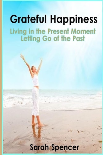 Grateful Happiness How to Live Life in the Present Moment