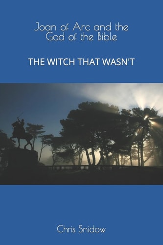Joan of Arc and the God of the Bible The Witch That Wasn't