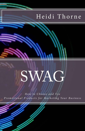 Swag How to Choose and Use Promotional Products for Marketing Your Business