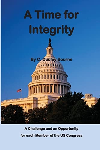 A Time for Integrity * the US Congress Has Become Corrupt, with Insider Trading, Extortion and Misuse of Campaign Funds, Setting Earmarks, Gerrymandering of Congressional Districts, and Other Unethical Practices. This Book Describes These Failures and Off
