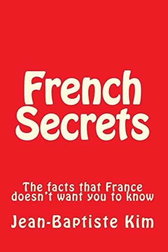 French Secrets The Facts That France Doesn't Want You to Know