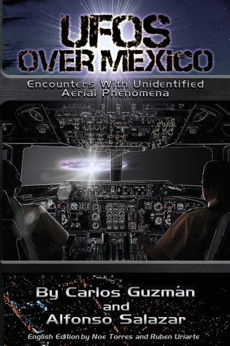 UFOs Over Mexico! Encounters with Unidentified Aerial Phenomena