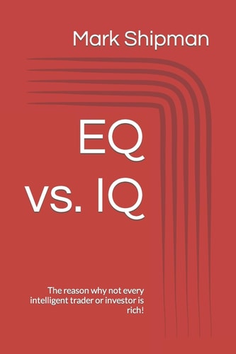 EQ Vs. IQ The Reason Why Not Every Intelligent Trader Or Investor Is Rich!