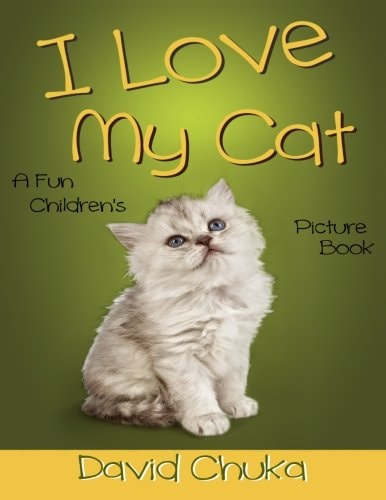 I Love My Cat Fun Children's Picture Book with Amazing Photos of Cats