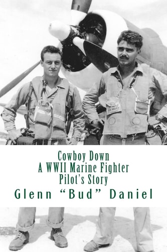 Cowboy Down A WWII Marine Fighter Pilot's Story