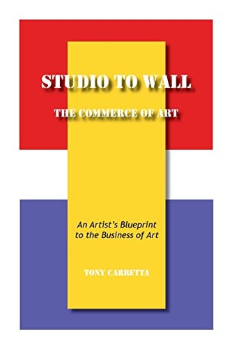 Studio to Wall, The Commerce of Art An Artist's Blueprint to the Business of Art