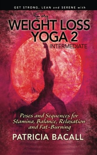 Easy Weight Loss Yoga 2: Intermediate Poses and Sequences for Stamina, Balance, Relaxation and Fat-Burning