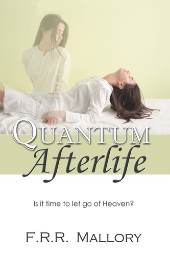 Quantum Afterlife Is It Time to Let Go of Heaven?