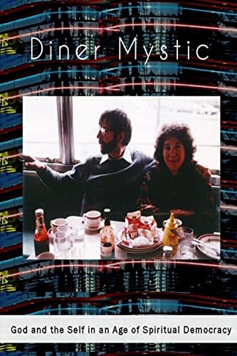 Diner Mystic God and the Self in an Age of Spiritual Democracy