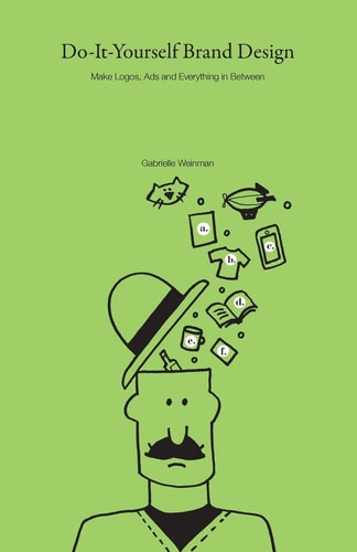 Do-It-Yourself Brand Design Make Logos, Ads and Everything In-Between