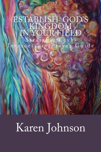 Establish God's Kingdom in Your Field Strategic Level Intercessory Prayer Guide