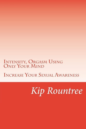 Intensity, Orgasm Using Only Your Mind Increase Your Sexual Awareness