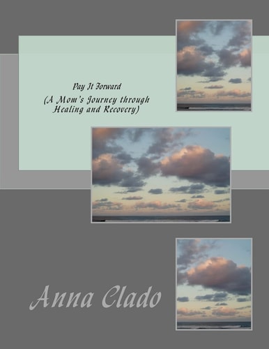 Pay It Forward (a Mom's Journey Through Healing and Recovery)