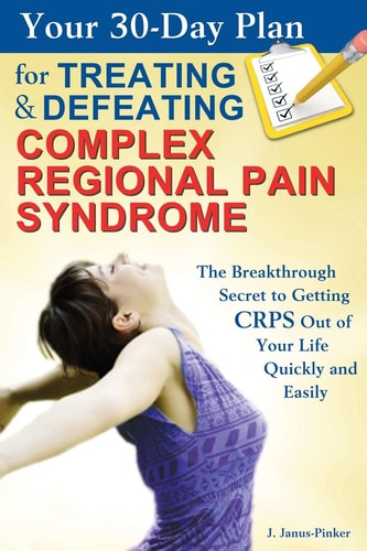 Your 30-Day Plan for Treating and Defeating Complex Regional Pain Syndrome