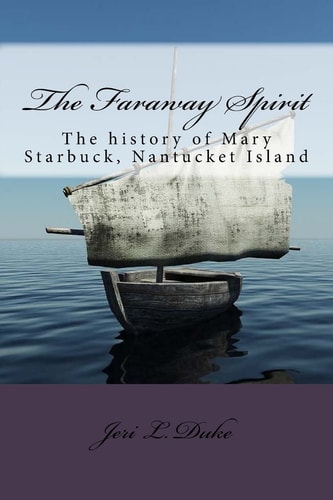 The Faraway Spirit The History of Mary Starbuck, Nantucket Island