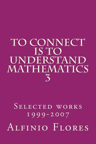 To Connect Is to Understand Mathematics 3 Collected Works 1999-2007