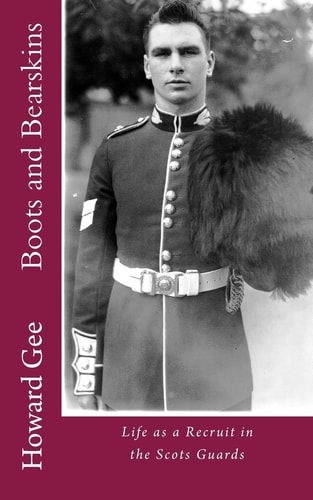Boots and Bearskins Life As a Recruit in the Scots Guards