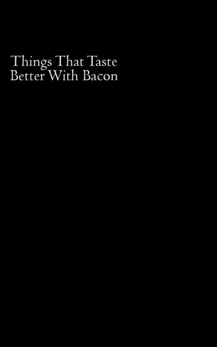 Things That Taste Better With Bacon