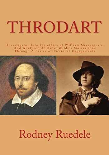 Throdart Investigator Into the Ethics of William Shakespeare And Analyzer Of Oscar Wilde's Motivations Through A Series of Fictional Engagements
