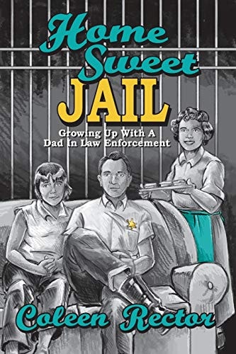 Home Sweet Jail Growing Up with a Dad in Law Enforcement