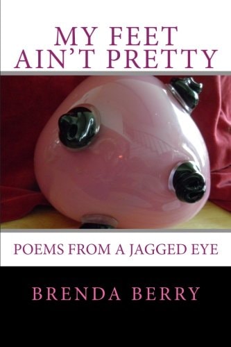 My Feet Ain't Pretty Poems from a Jagged Eye