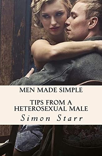 Men Made Simple Tips From a Heterosexual Male
