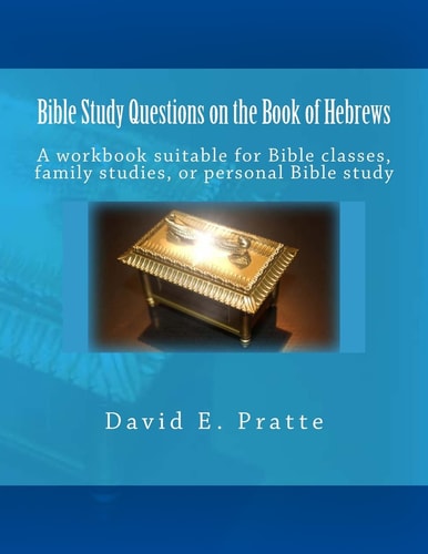Bible Study Questions on the Book of Hebrews A Workbook Suitable for Bible Classes, Family Studies, Or Personal Bible Study