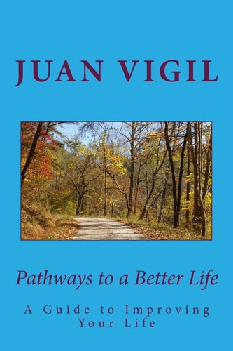 Pathways to a Better Life A Spiritual Guide to Improving Your Life