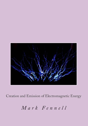 Creation and Emission of Electromagnetic Energy Mysteries of Electromagnetic Energy: Definitively Solved and Simply Explained