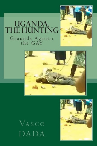 Uganda, The Hunting Grounds Against Gay Jesus Never Condemned Gays, Neither Do I