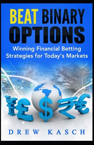 Beat Binary Options Winning Financial Betting Strategies for Today's Markets