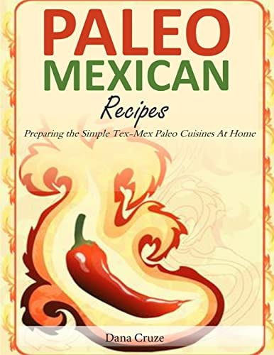 Paleo Mexican Recipes Preparing the Simple Tex-Mex Paleo Cuisines At Home