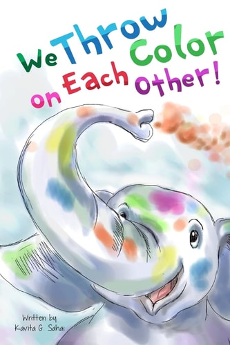 We Throw Color on Each Other A Book about Holi