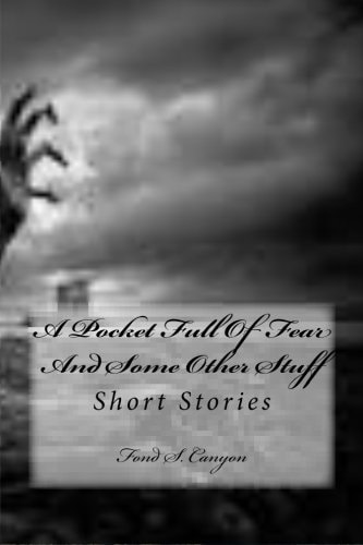 A Pocket Full Of Fear And Some Other Stuff Short Stories