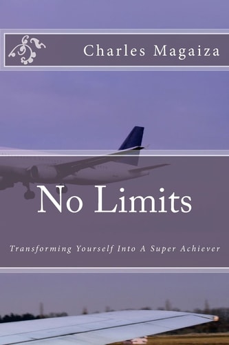 No Limits Transforming Yourself Into a Super Achiever