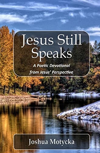 Jesus Still Speaks A Poetic Devotional from Jesus' Perspective