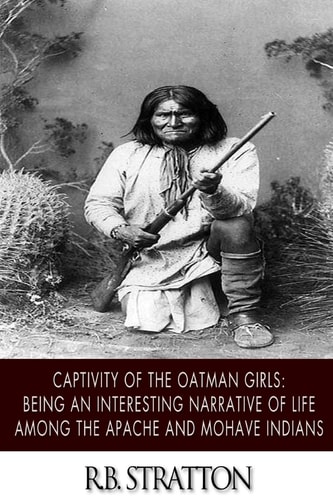 Captivity of the Oatman Girls Being an Interesting Narrative of Life Among the Apache and Mohave Indians