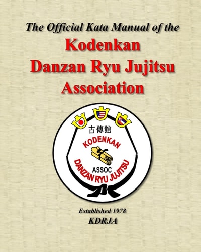 The Official Kata Manual of the Kodenkan Danzan Ryu Jujitsu Association Kdrja Kata Manual