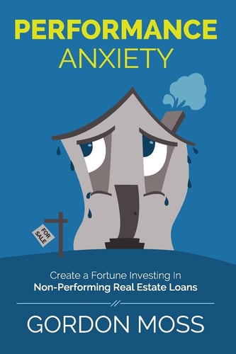 Performance Anxiety Creating A Fortune Investing In Non-Performing Real Estate Loans
