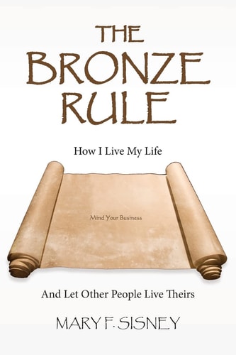 The Bronze Rule How I Live My Life and Let Other People Live Theirs