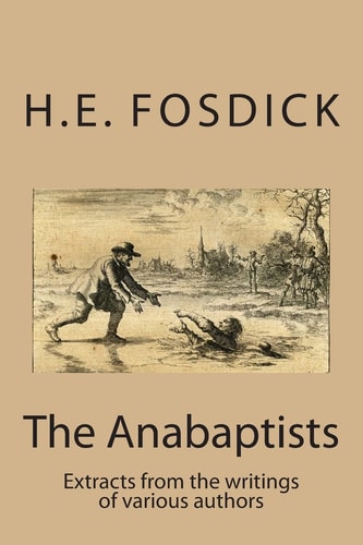 The Anabaptists Extracts from the Writings of Various Authors