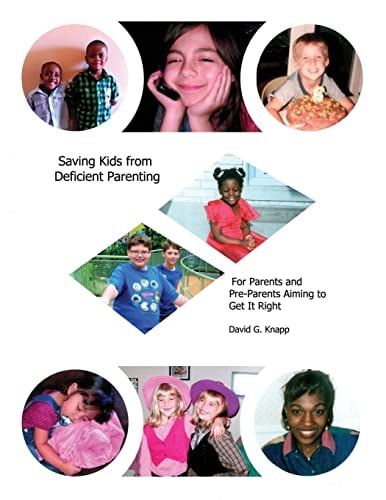 Saving Kids from Deficient Parenting For Parents and Pre-Parents Aiming to Get It Right