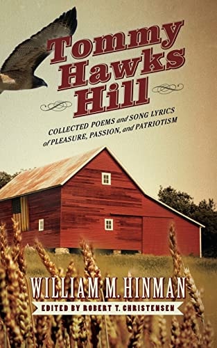 Tommy Hawks Hill Collected Poems and Song Lyrics of Pleasure, Passion, and Patriotism