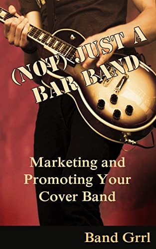 (Not) Just a Bar Band Marketing and Promoting Your Cover Band